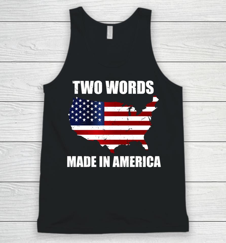 Two Words Made In America Funny Biden Quote Anti Joe Biden Unisex Tank Top