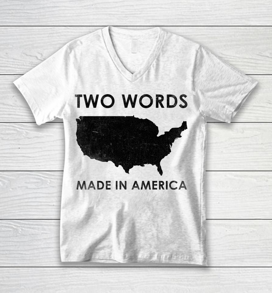 Two Words Made In America Funny Biden Quote Anti Joe Biden Unisex V-Neck T-Shirt