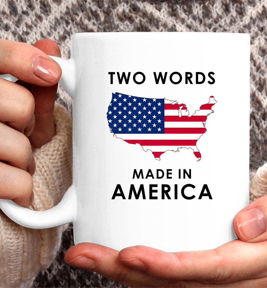 Two Words Made In America Funny Joe Biden Quote Anti Biden Coffee Mug