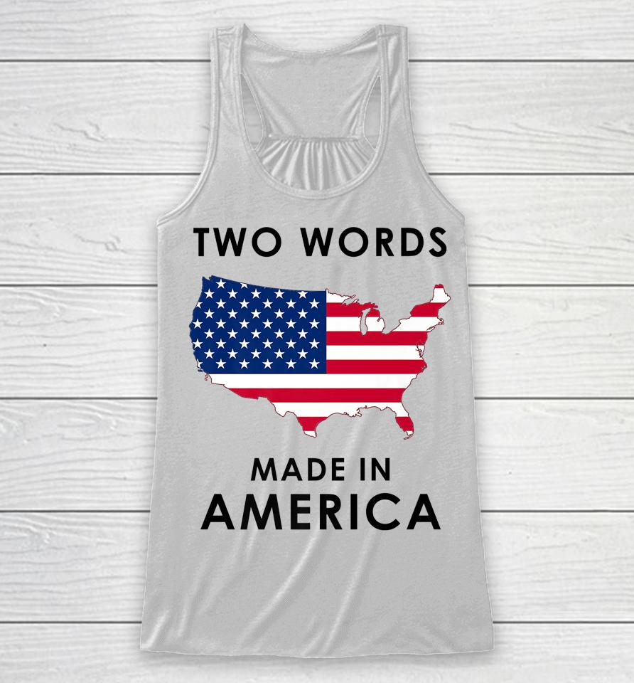 Two Words Made In America Funny Joe Biden Quote Anti Biden Racerback Tank