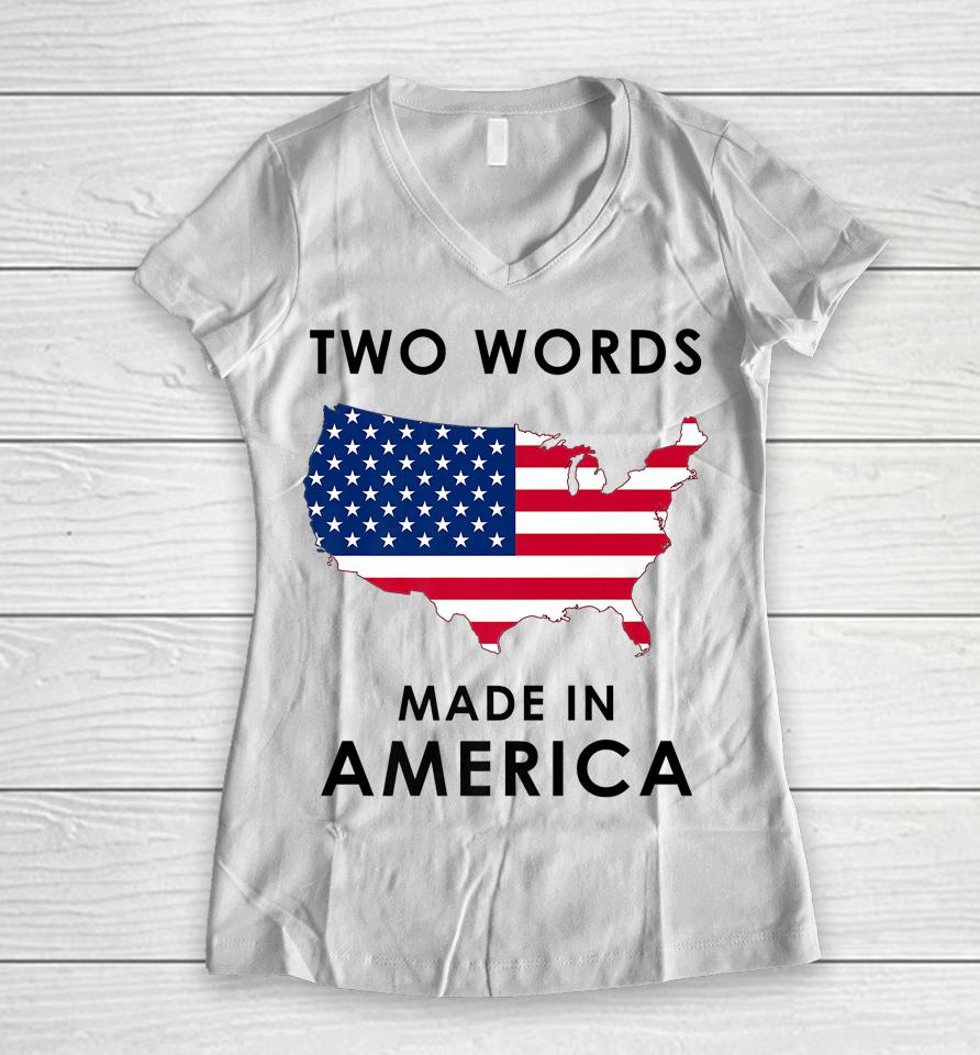 Two Words Made In America Funny Joe Biden Quote Anti Biden Women V-Neck T-Shirt