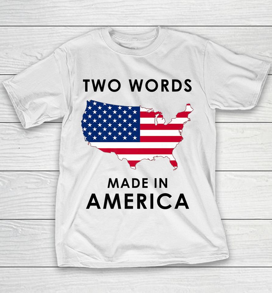 Two Words Made In America Funny Joe Biden Quote Anti Biden Youth T-Shirt