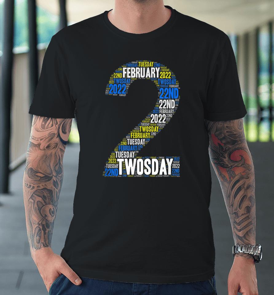 Twosday Tuesday February 2Nd 2022 Commemorative Twosday Premium T-Shirt