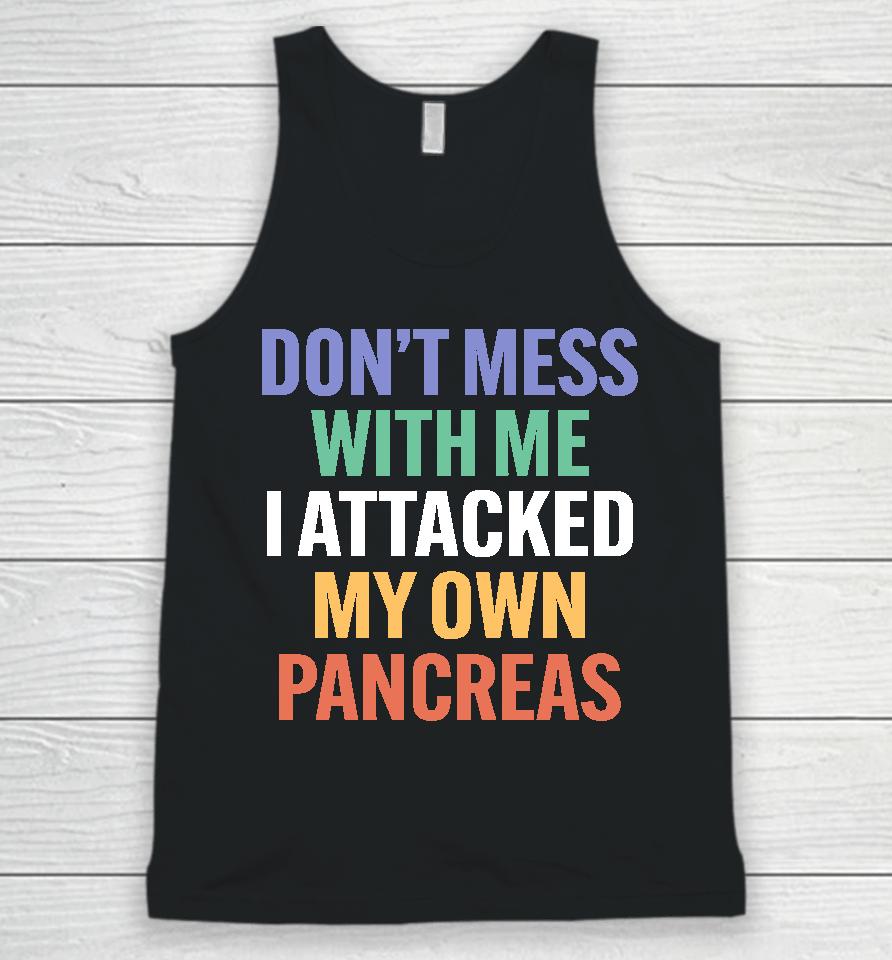 Type 1 Diabetes Don't Mess With Me I Attacked My Own Pancreas Unisex Tank Top