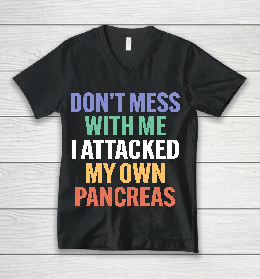 Type 1 Diabetes Don't Mess With Me I Attacked My Own Pancreas Unisex V-Neck T-Shirt