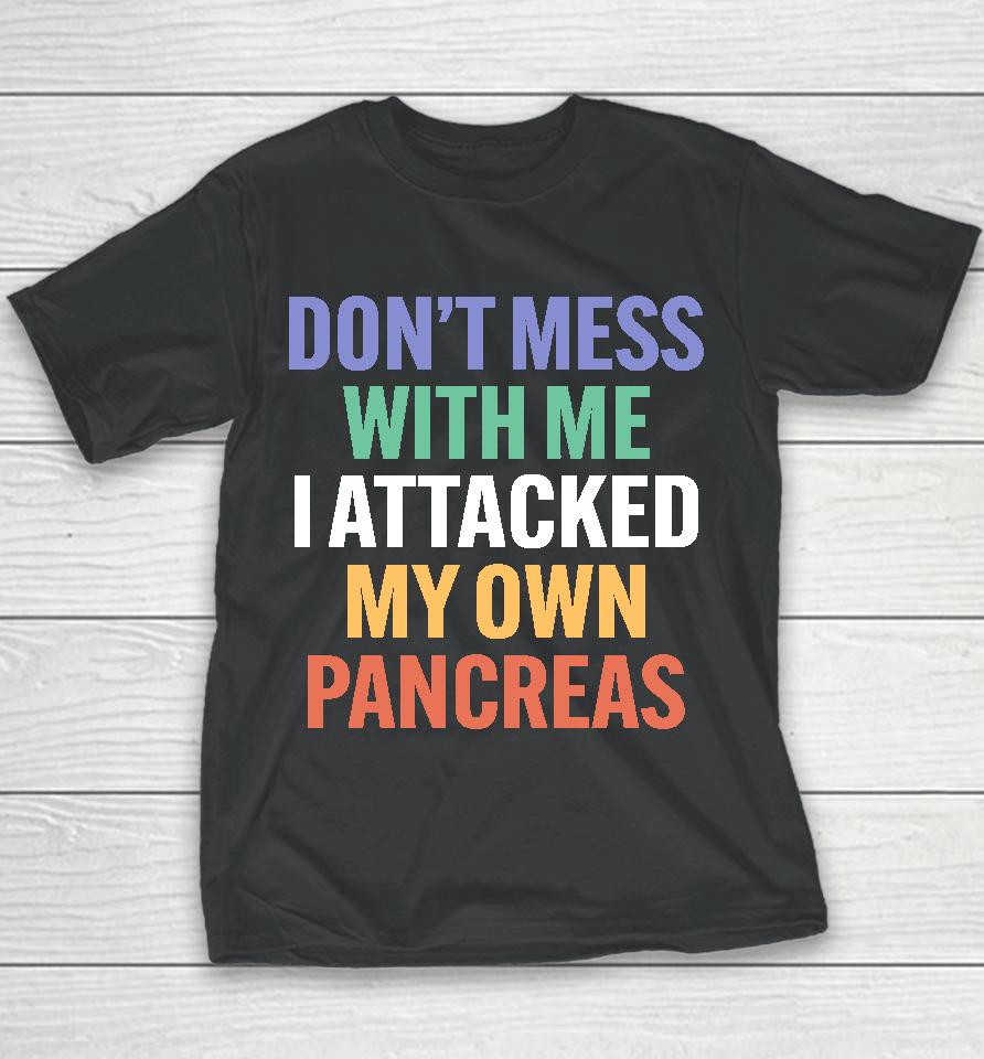 Type 1 Diabetes Don't Mess With Me I Attacked My Own Pancreas Youth T-Shirt
