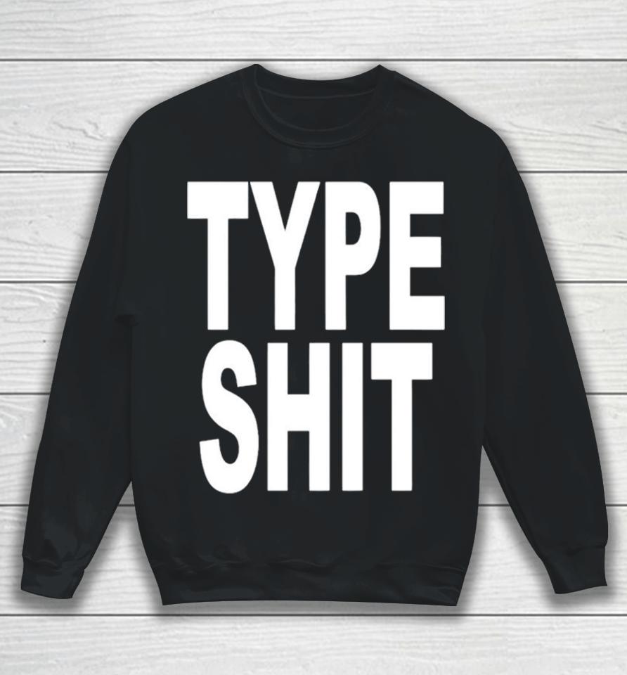 Type Shit Classic Sweatshirt
