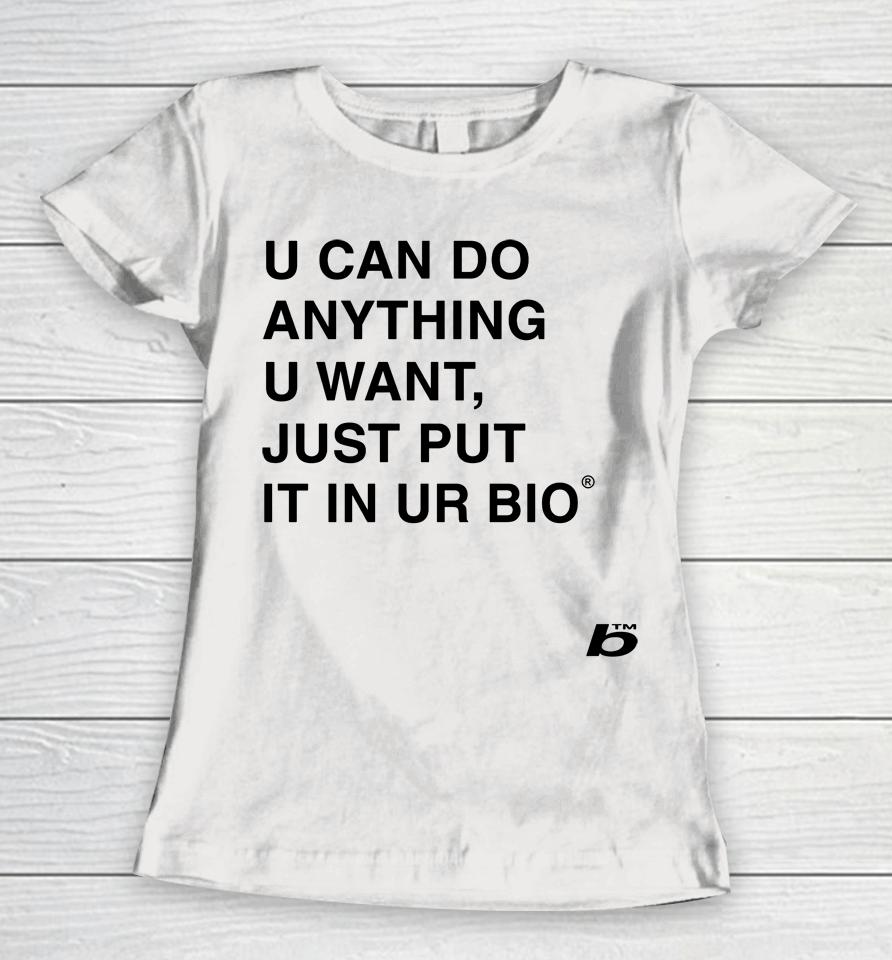 U Can Do Anything U Want Just Put It In You Bio Women T-Shirt