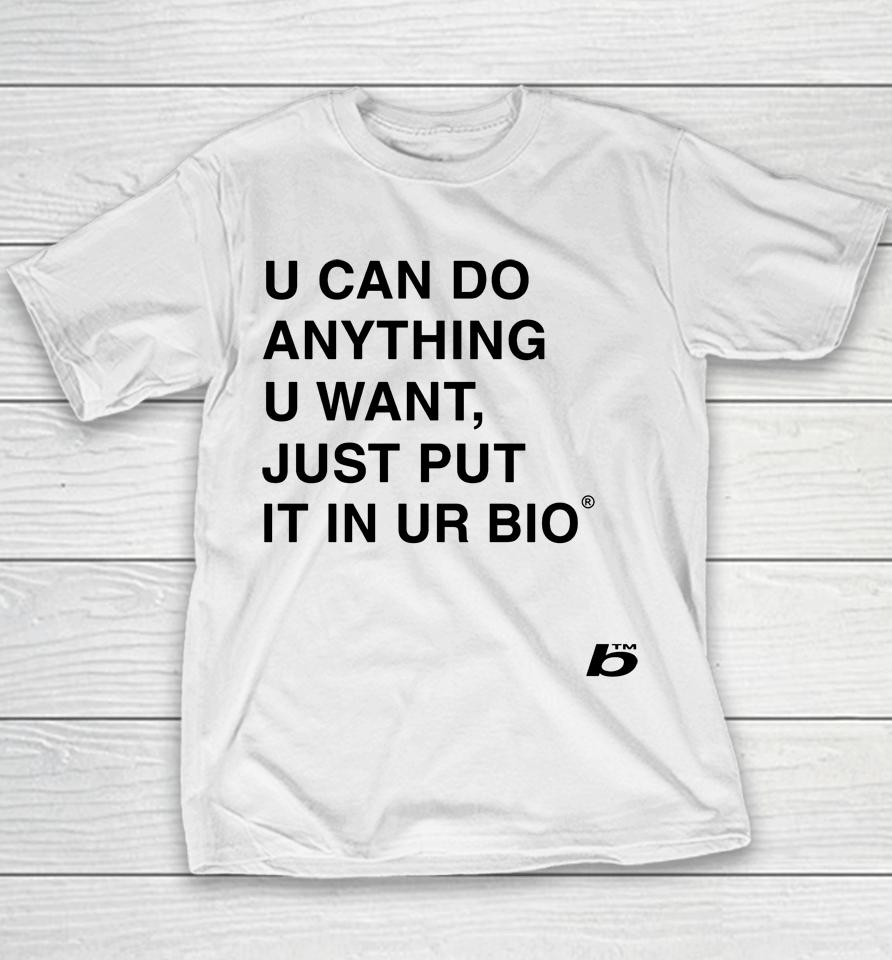 U Can Do Anything U Want Just Put It In You Bio Youth T-Shirt