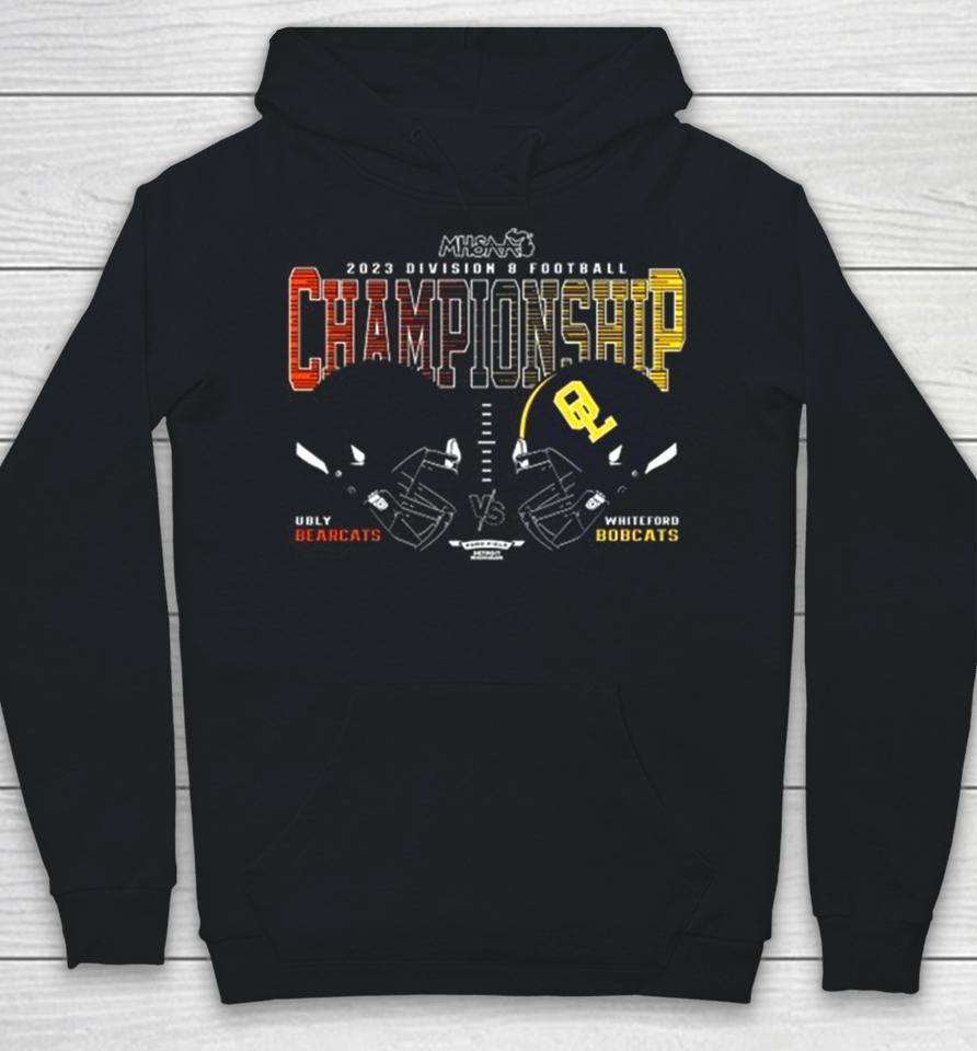 Ubly Bearcats Vs Whiteford Bobcats 2023 Mhsaa Football Division 8 Head To Head Championship Hoodie