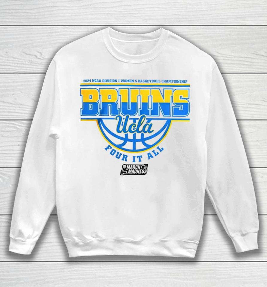 Ucla Bruins 2024 Ncaa Division I Women’s Basketball Championship Four It All Sweatshirt
