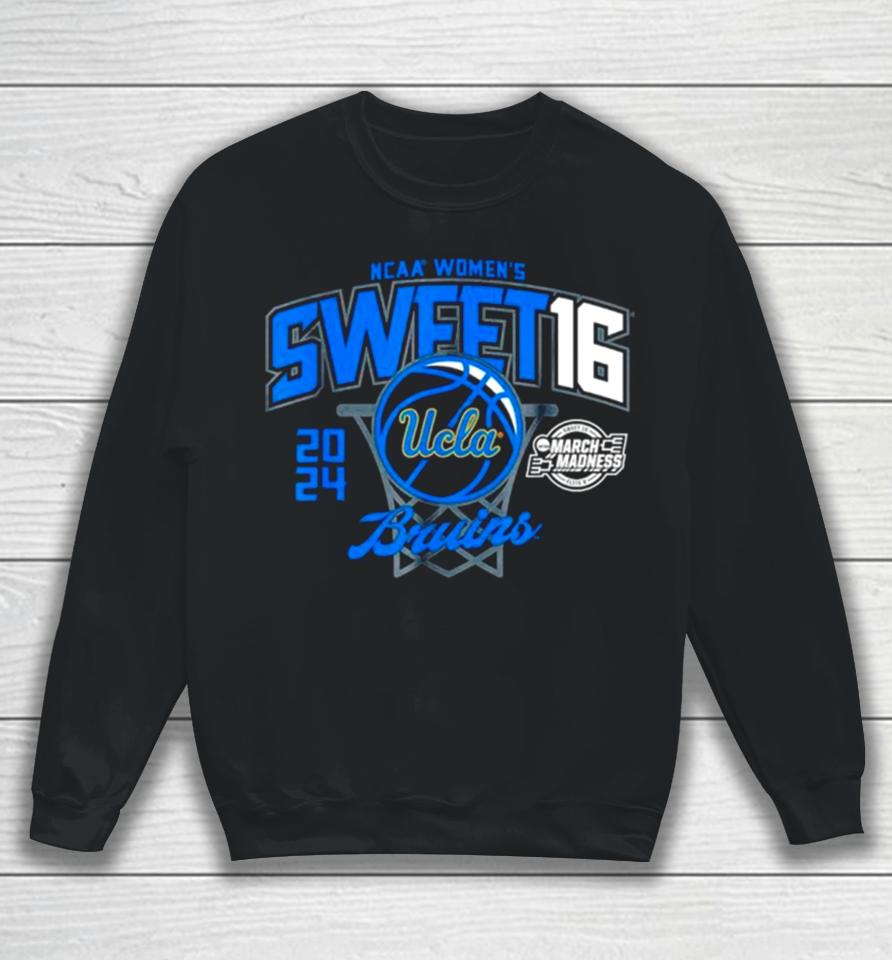 Ucla Bruins 2024 Ncaa Women’s Basketball Sweet 16 March Madness Sweatshirt