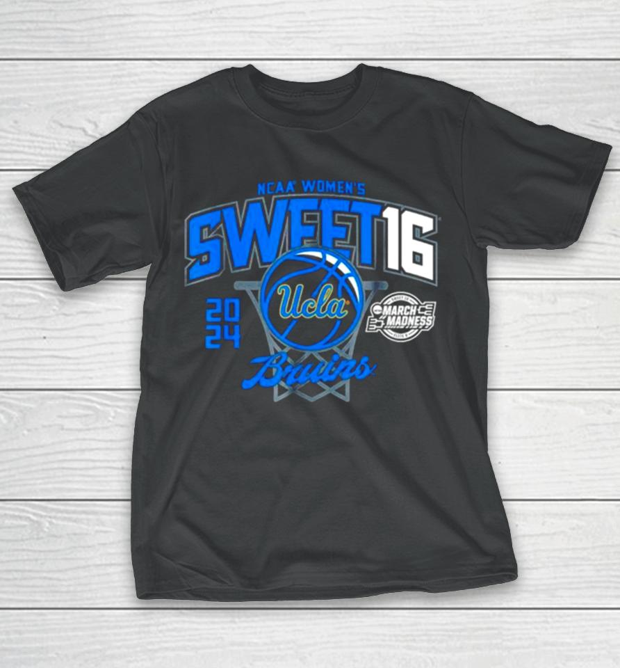 Ucla Bruins 2024 Ncaa Women’s Basketball Sweet 16 March Madness T-Shirt