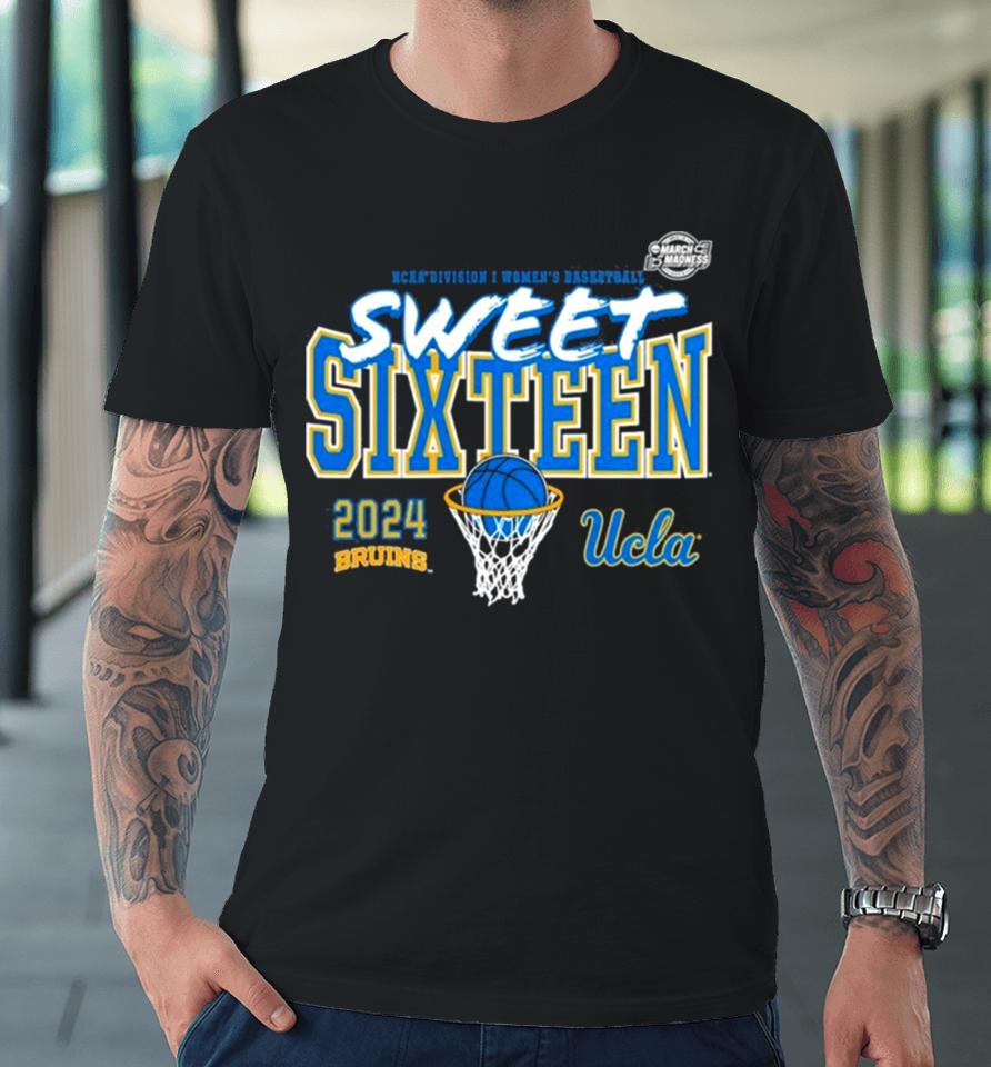 Ucla Bruins 2024 Ncaa Women’s Basketball Tournament March Madness Sweet 16 Premium T-Shirt