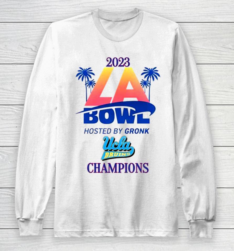 Ucla Bruins Champions 2023 La Bowl Hosted By Gronk Long Sleeve T-Shirt