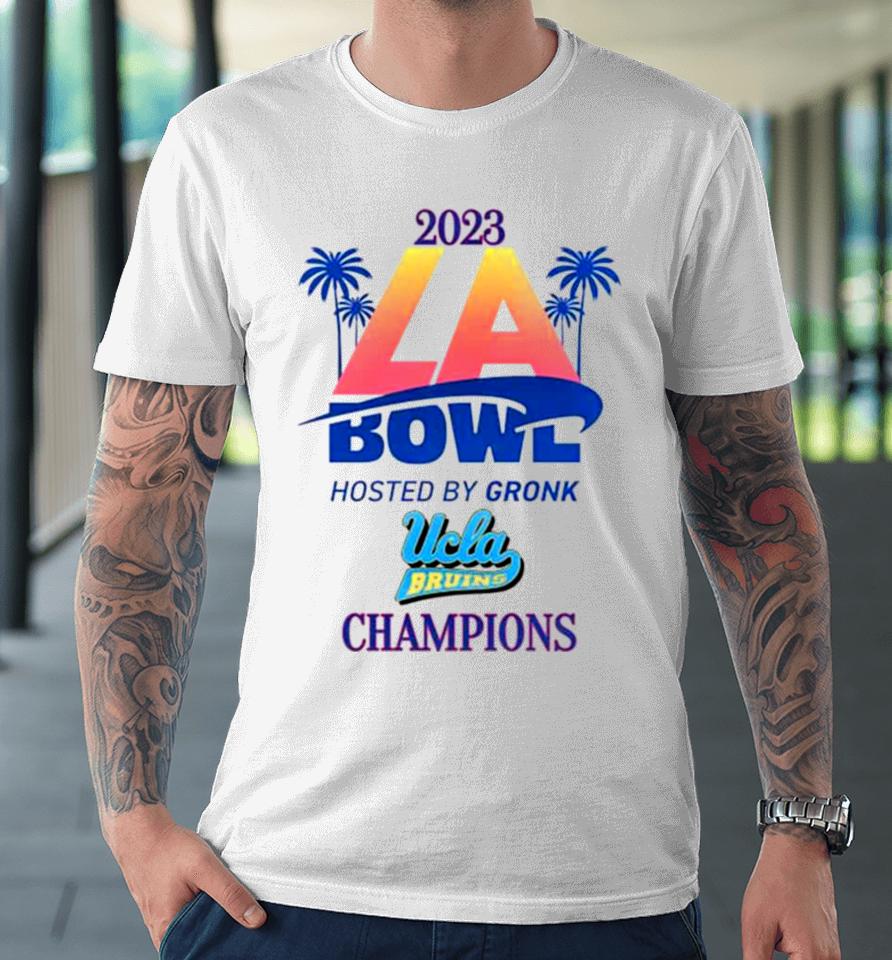 Ucla Bruins Champions 2023 La Bowl Hosted By Gronk Premium T-Shirt