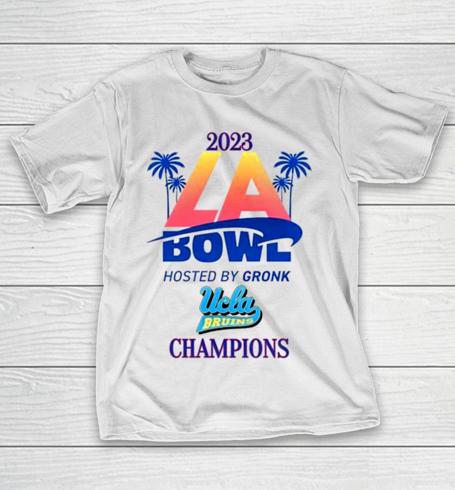 Ucla Bruins Champions 2023 La Bowl Hosted By Gronk T-Shirt
