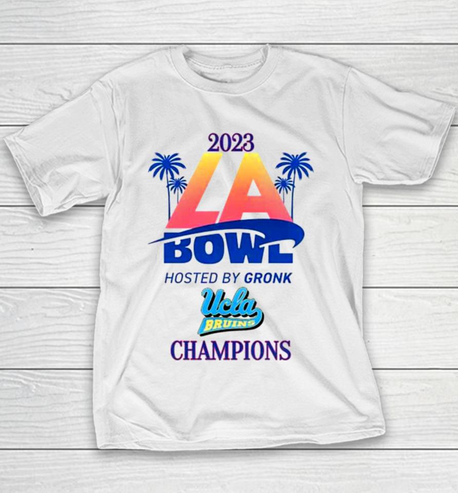 Ucla Bruins Champions 2023 La Bowl Hosted By Gronk Youth T-Shirt