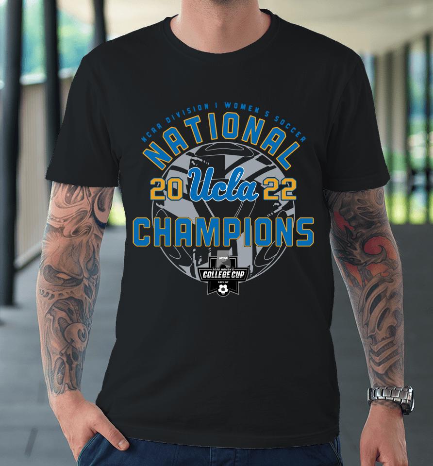 Ucla Bruins Ncaa 2022 Women's Soccer National Champions Premium T-Shirt
