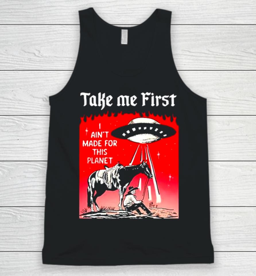 Ufo Take Me First I Ain’t Made For This Planet Unisex Tank Top