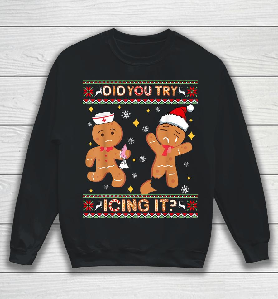 Ugly Christmas Sweater Funny Nurse Did You Try Icing It Sweatshirt