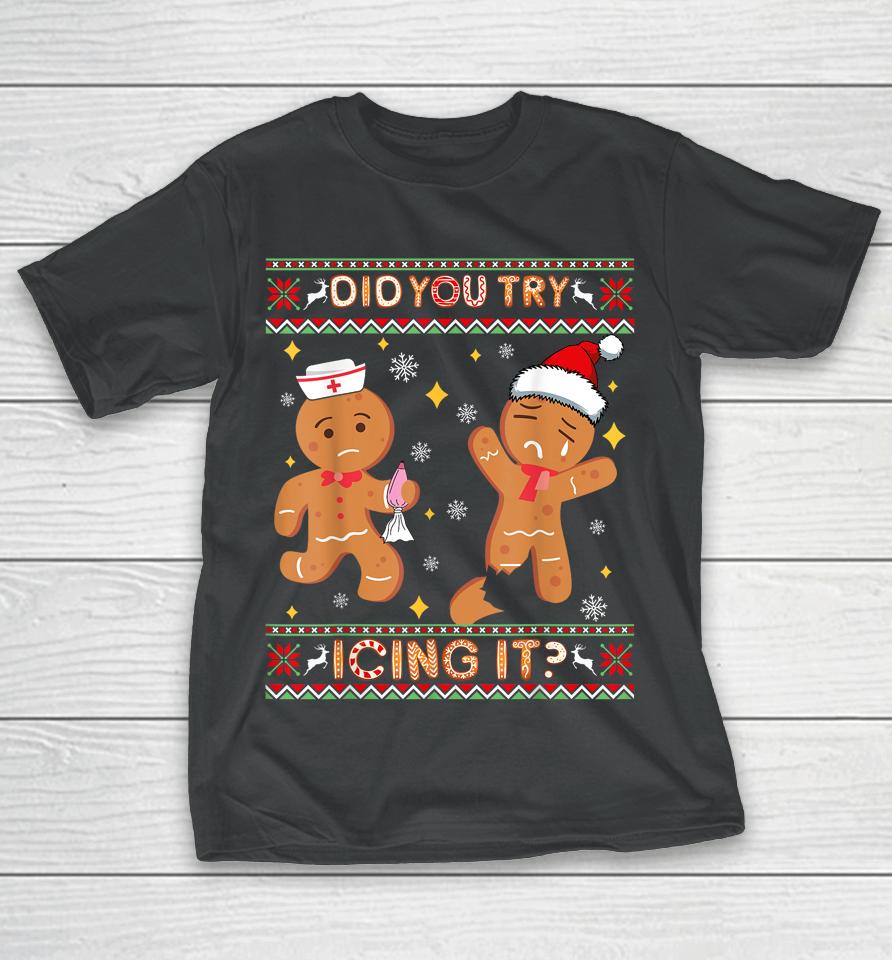 Ugly Christmas Sweater Funny Nurse Did You Try Icing It T-Shirt
