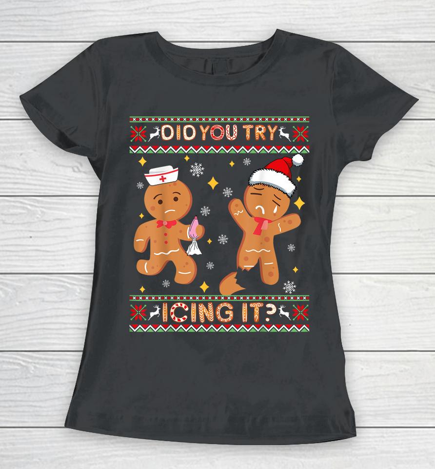 Ugly Christmas Sweater Funny Nurse Did You Try Icing It Women T-Shirt