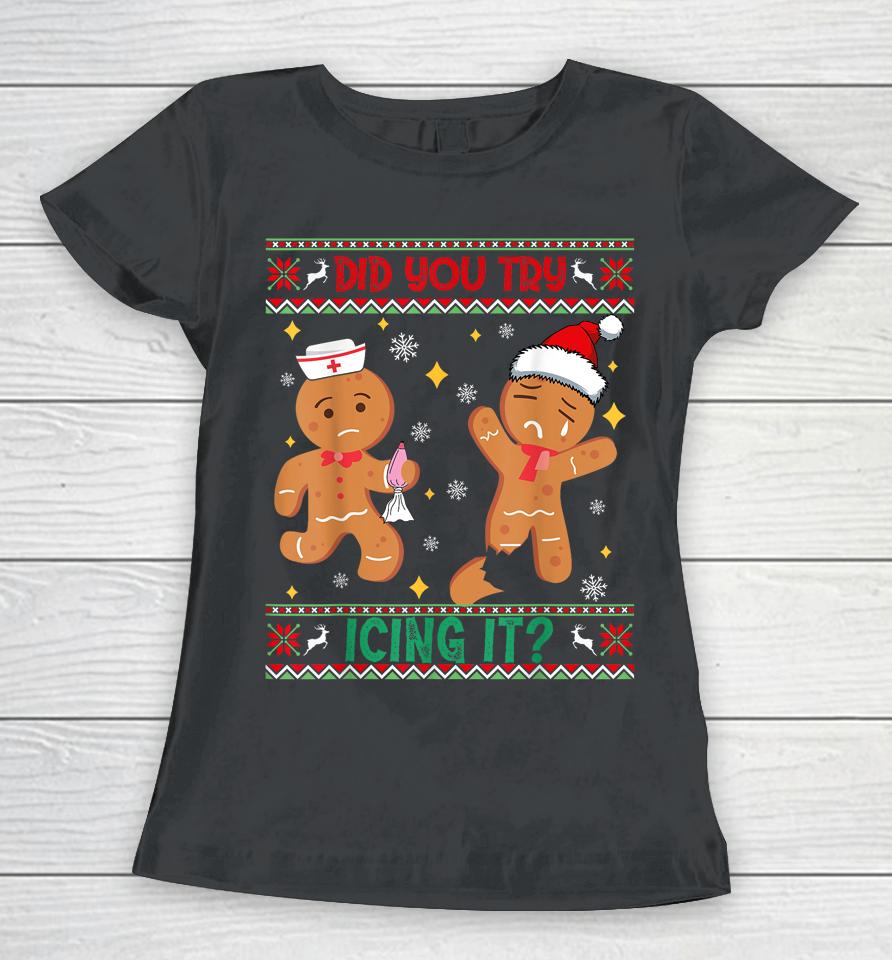 Ugly Christmas Sweater Funny Nurse Did You Try Icing It Women T-Shirt