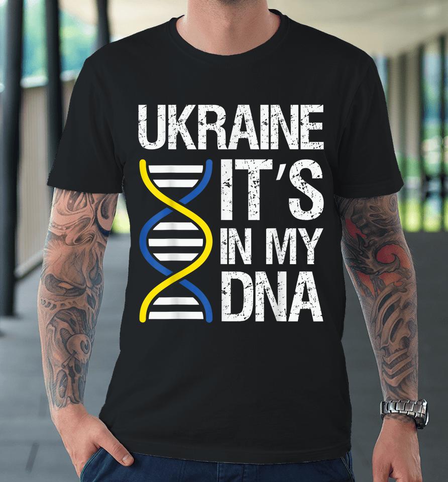 Ukraine In My Dna Fight Like Ukrainian I Stand With Ukraine Premium T-Shirt