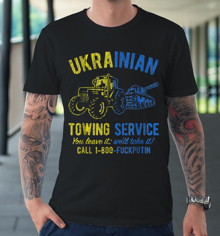 Ukrainian Towing Service Call 1-800 Fuck Putin Premium T-Shirt