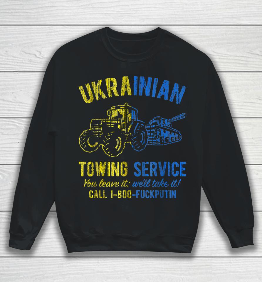 Ukrainian Towing Service Call 1-800 Fuck Putin Sweatshirt