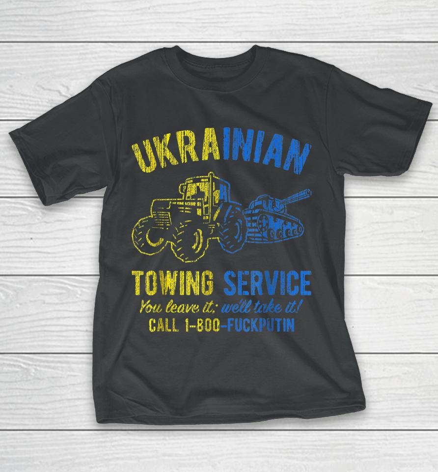 Ukrainian Towing Service Call 1-800 Fuck Putin T-Shirt
