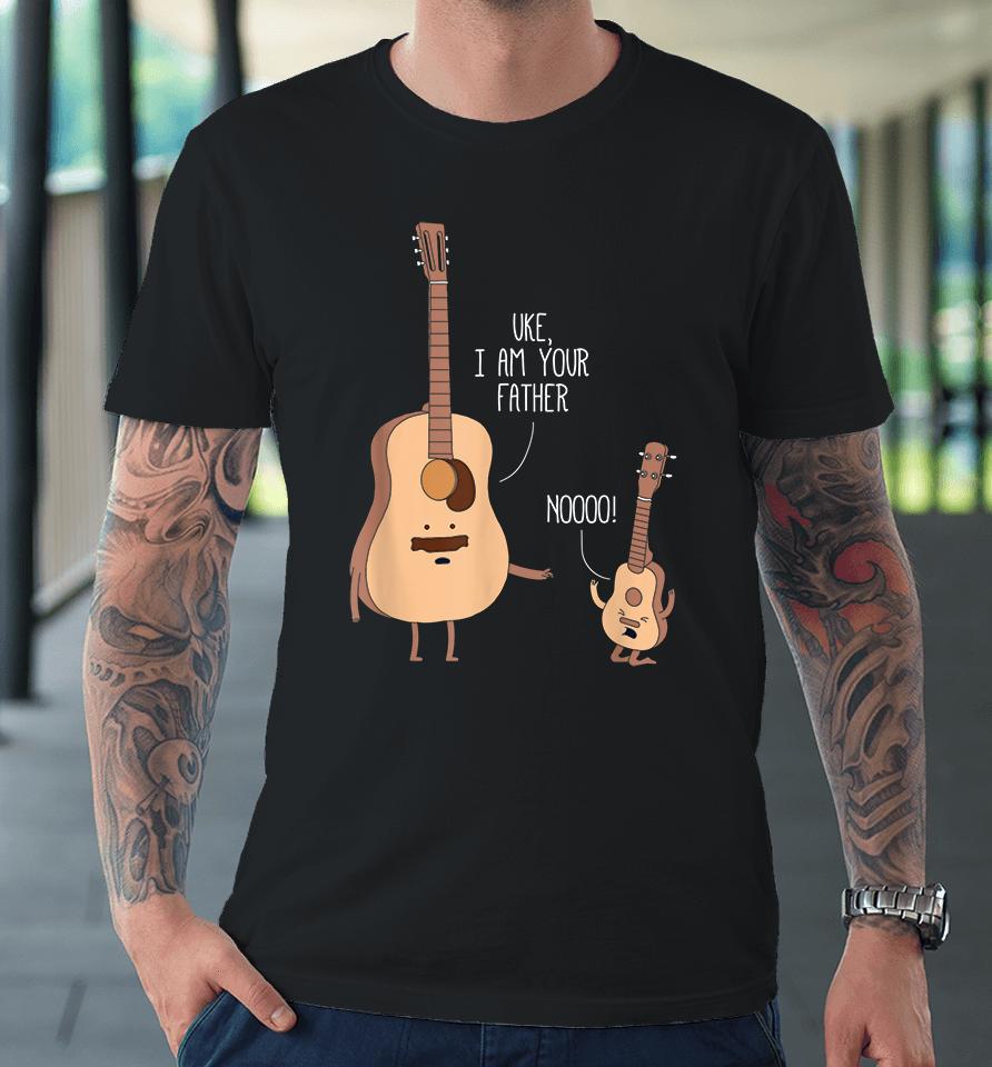 Ukulele &Amp; Guitar Uke I Am Your Father Premium T-Shirt