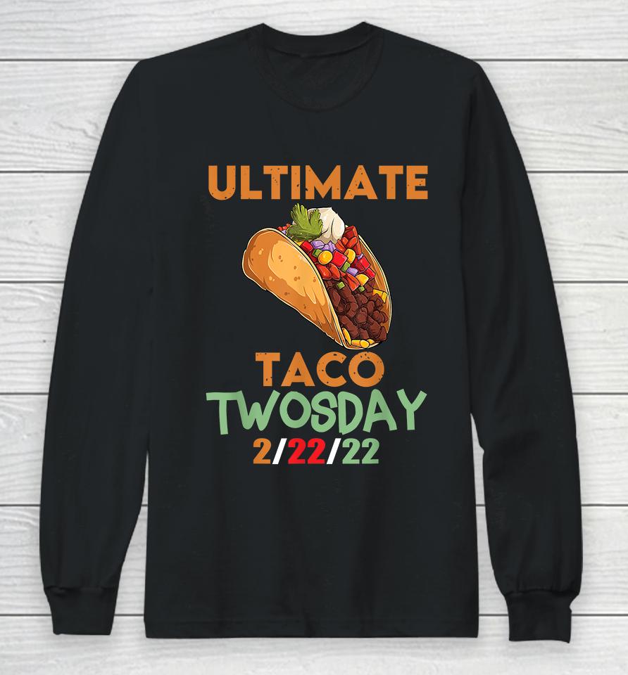 Ultimate Taco Twosday February 22Nd 2022 2-22-22 Long Sleeve T-Shirt