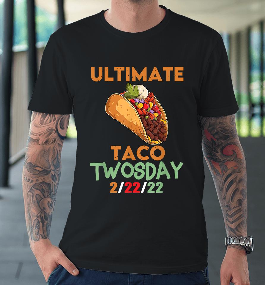 Ultimate Taco Twosday February 22Nd 2022 2-22-22 Premium T-Shirt