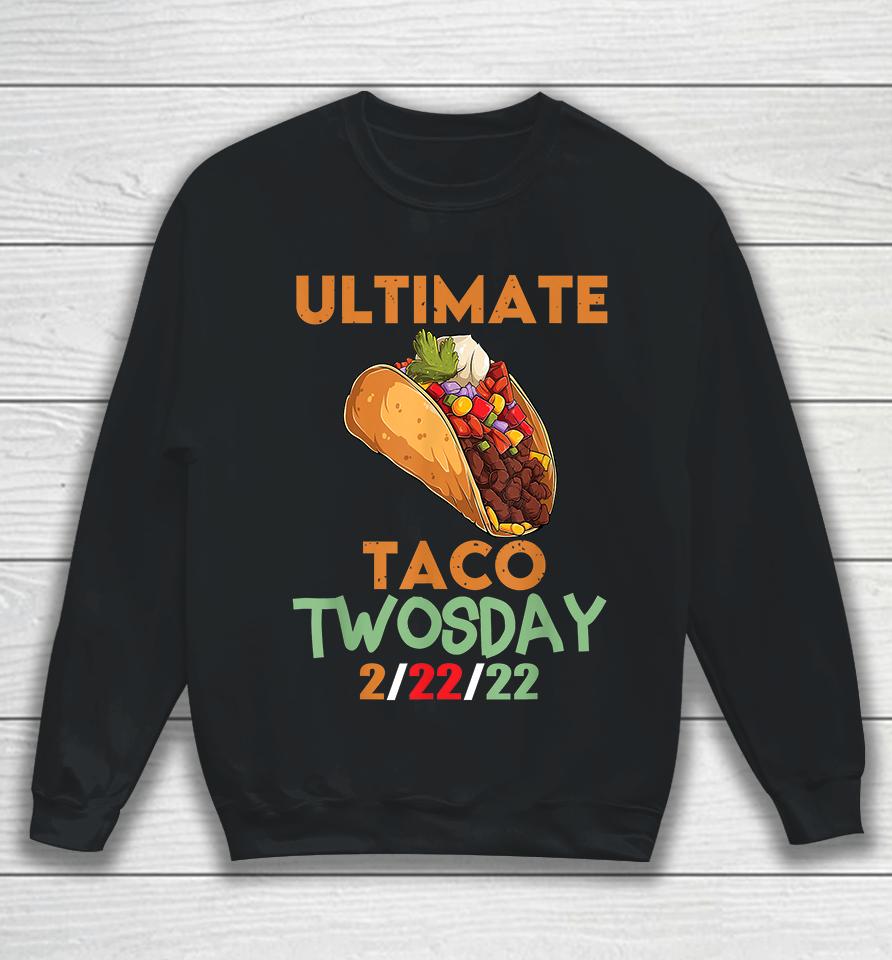 Ultimate Taco Twosday February 22Nd 2022 2-22-22 Sweatshirt