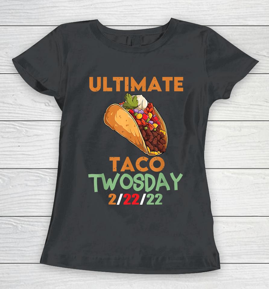 Ultimate Taco Twosday February 22Nd 2022 2-22-22 Women T-Shirt