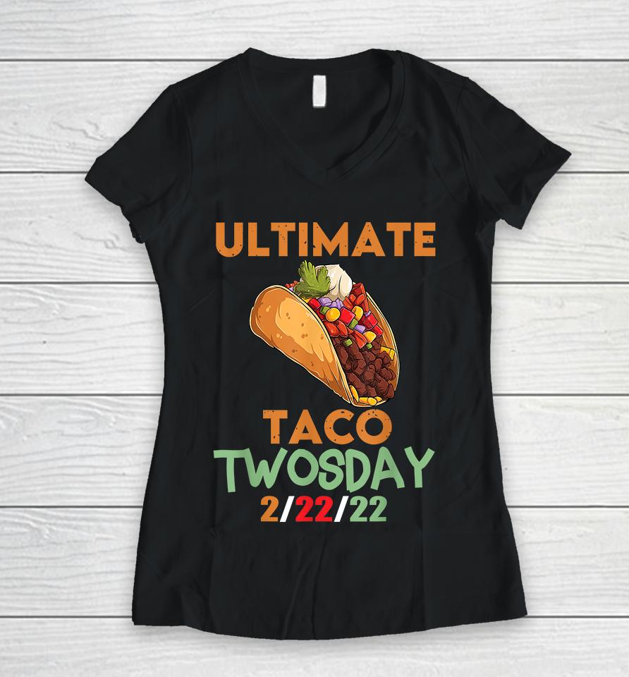 Ultimate Taco Twosday February 22Nd 2022 2-22-22 Women V-Neck T-Shirt