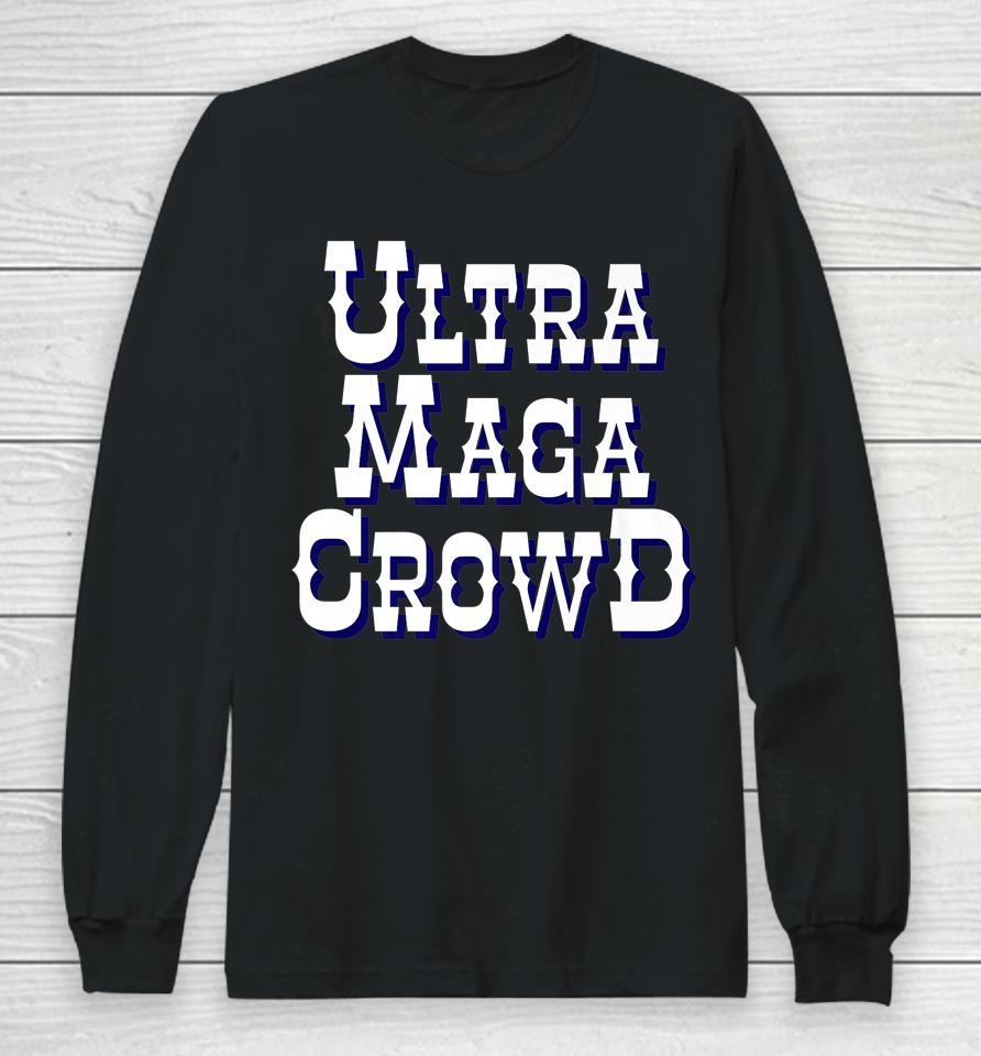 Ultra Maga Crowd Long Sleeve T-Shirt