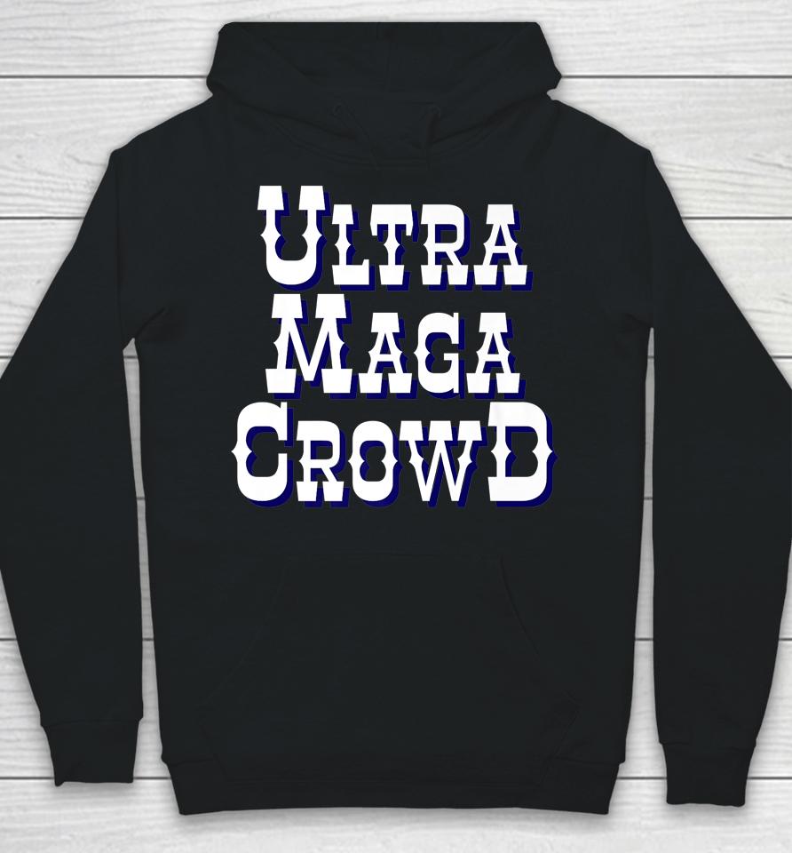 Ultra Maga Crowd Hoodie