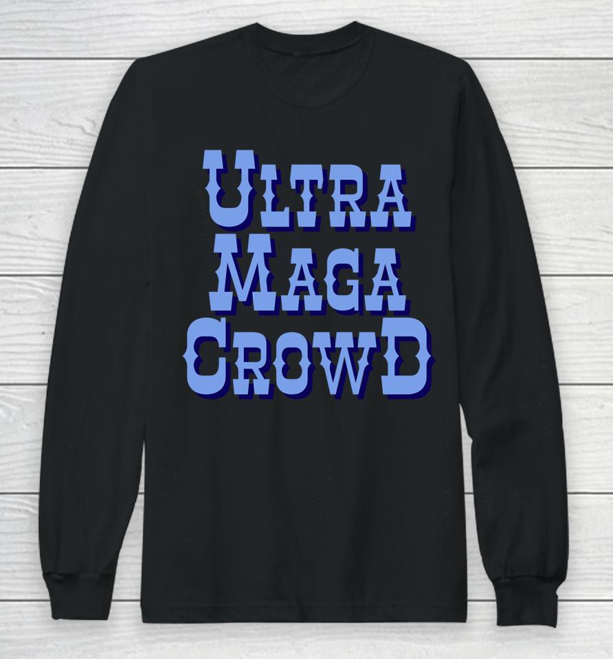 Ultra Maga Crowd Long Sleeve T-Shirt