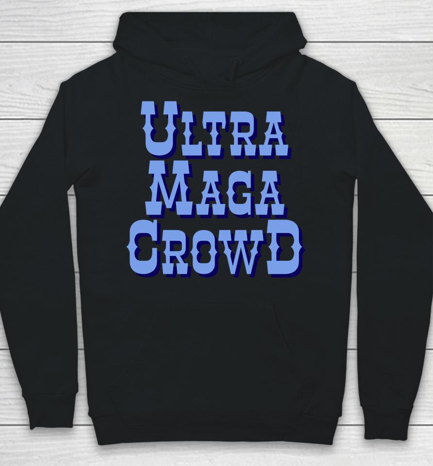 Ultra Maga Crowd Hoodie