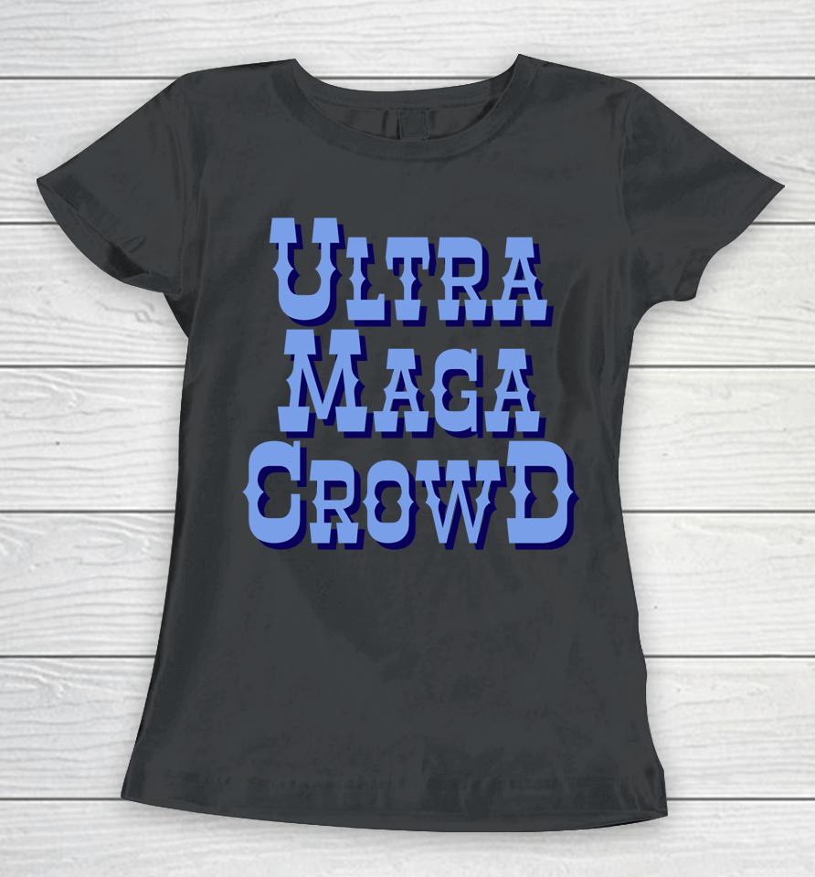 Ultra Maga Crowd Women T-Shirt