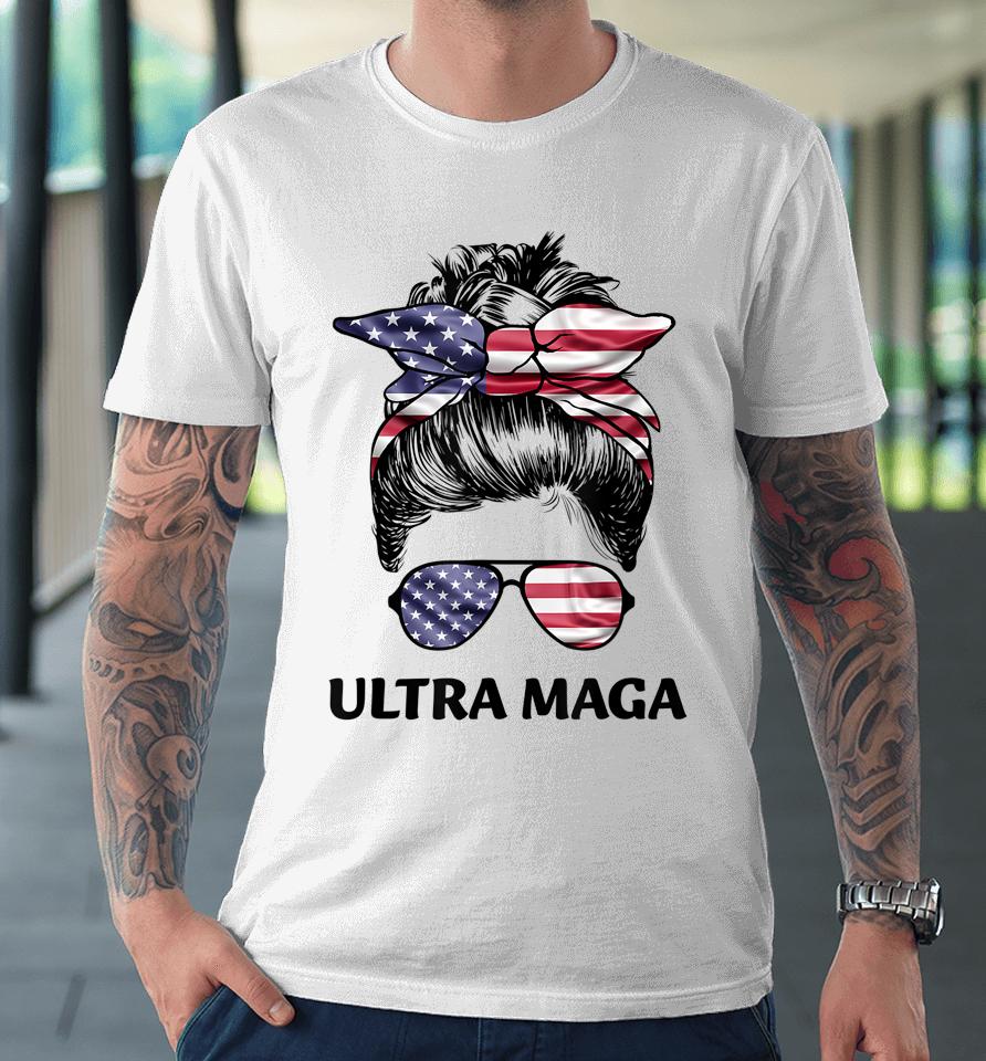 Ultra Maga Messy Bun American Flag Anti Biden Premium T-Shirt