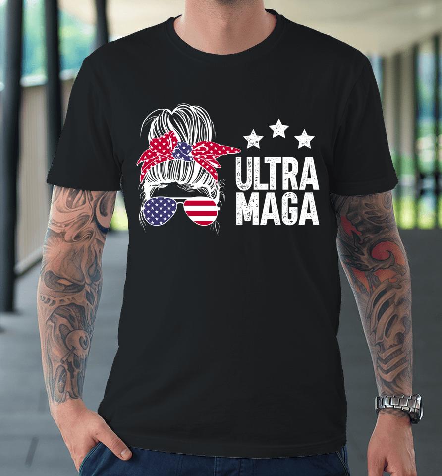 Ultra Maga Messy Bun Premium T-Shirt