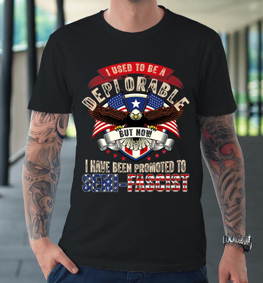 Ultra Maga Now I Have Been Promoted To Semi-Fascist Eagle Premium T-Shirt