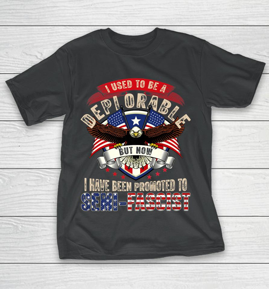 Ultra Maga Now I Have Been Promoted To Semi-Fascist Eagle T-Shirt