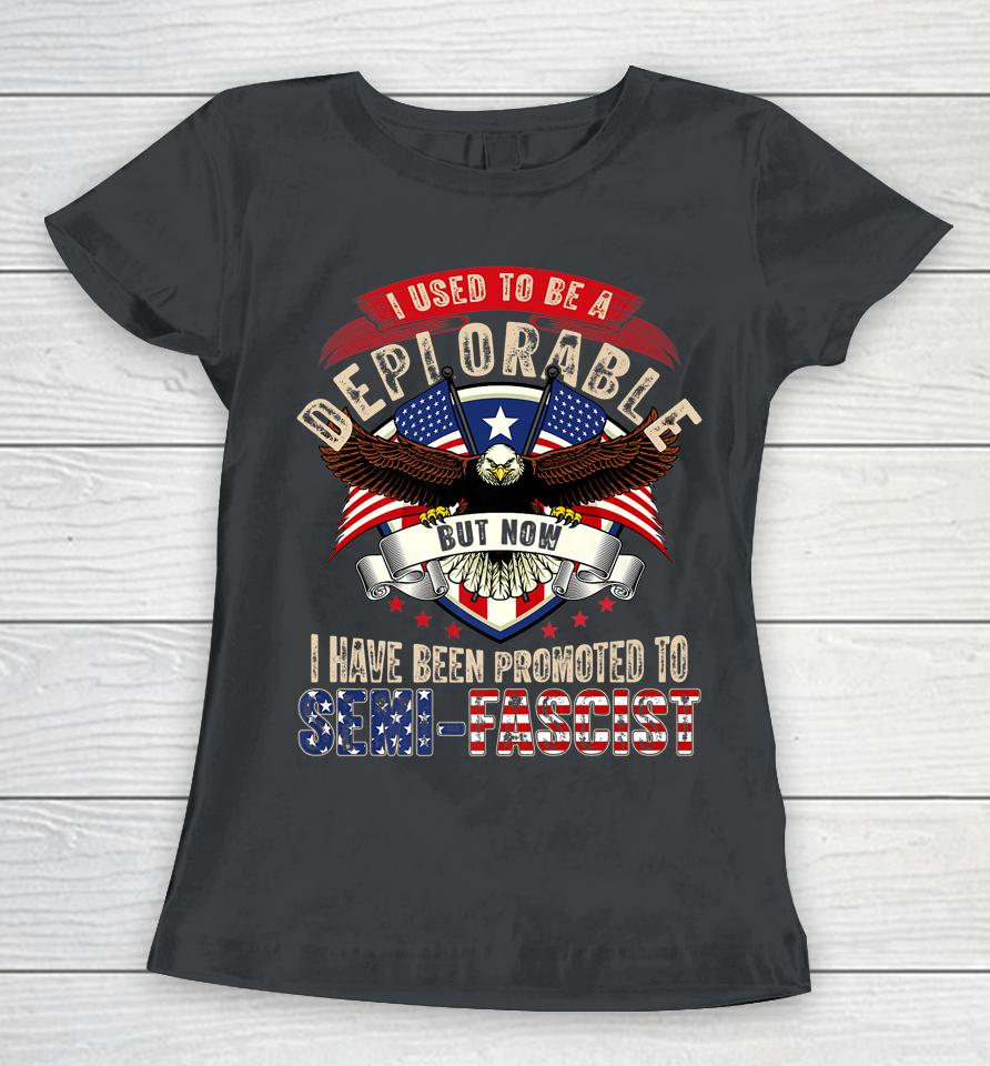 Ultra Maga Now I Have Been Promoted To Semi-Fascist Eagle Women T-Shirt