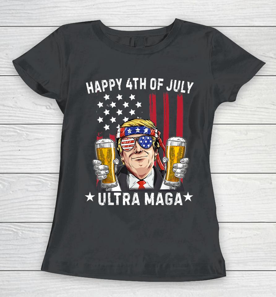 Ultra Maga Proud Pro Trump Happy 4Th Of July American Flag Women T-Shirt