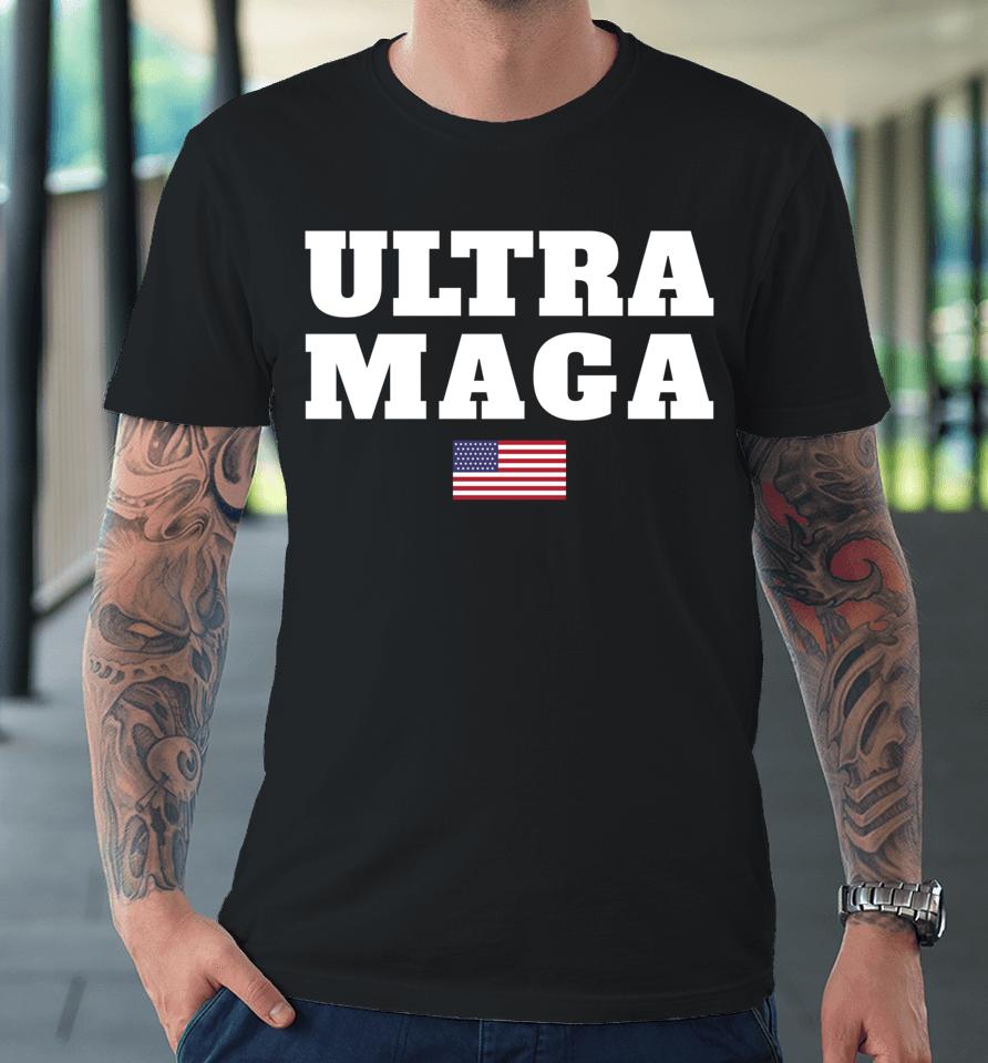 Ultra Maga Premium T-Shirt